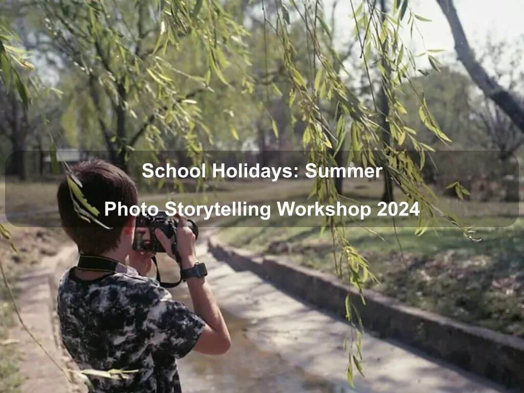School Holidays: Summer Photo Storytelling Workshop 2024 | Griffith