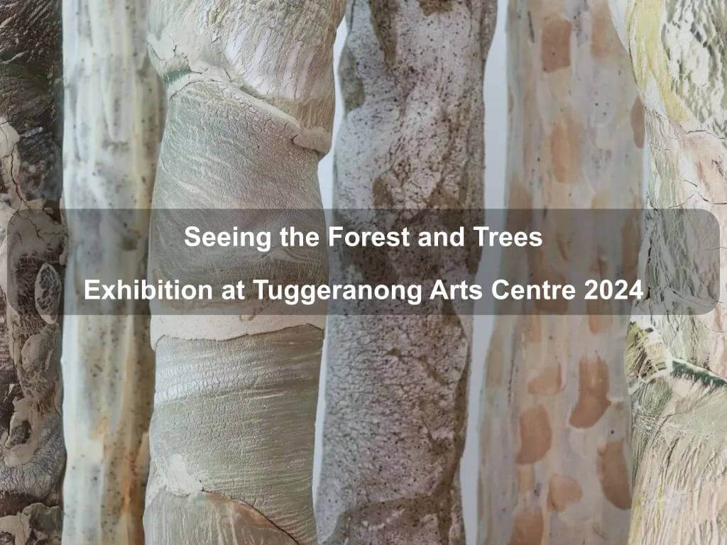 Seeing the Forest and Trees Exhibition at Tuggeranong Arts Centre 2024 | Greenway