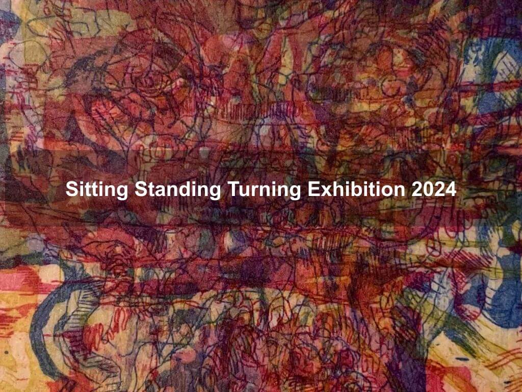 Sitting Standing Turning Exhibition 2024 | Greenway