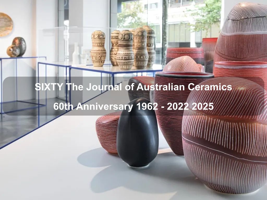 SIXTY The Journal of Australian Ceramics 60th Anniversary 1962 - 2022 2025 | What's on in Watson SIXTY The Journal of Australian Ceramics 60th Anniversary 1962 - 2022 2025 | What's on in Watson