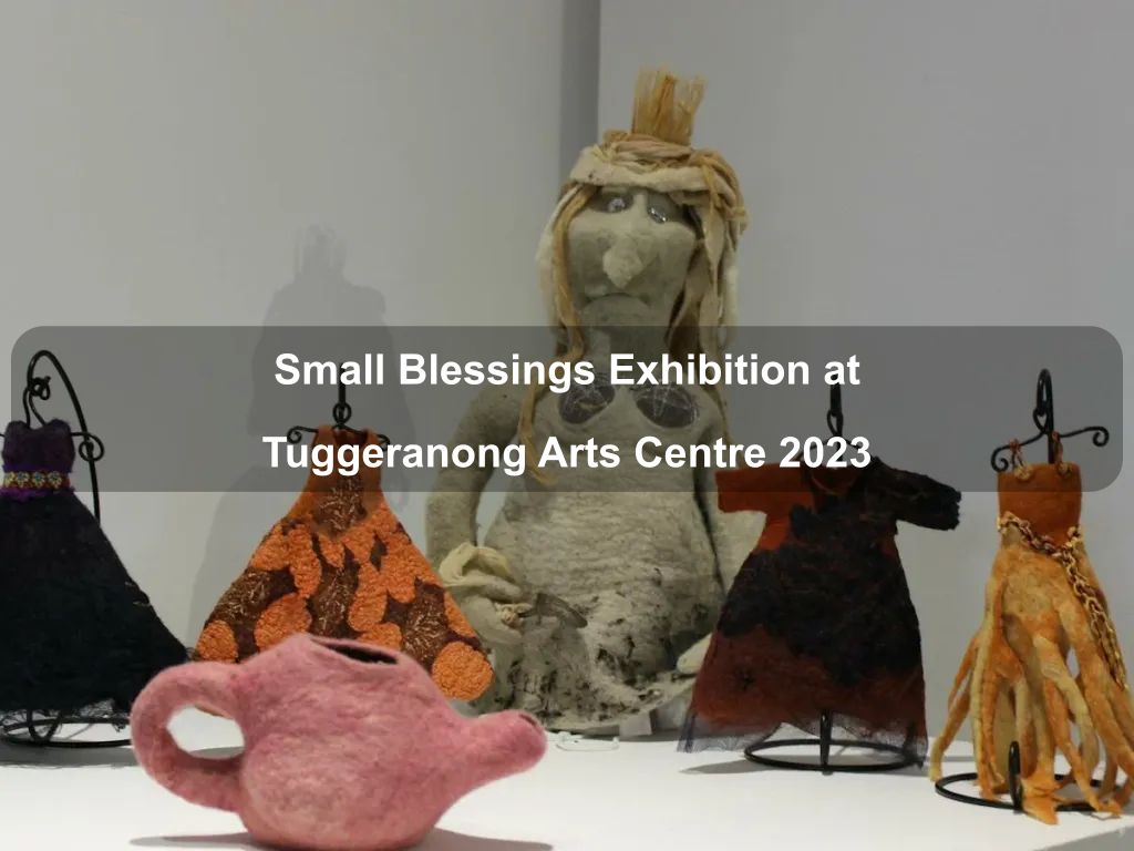 Small Blessings Exhibition at Tuggeranong Arts Centre 2023 | Greenway