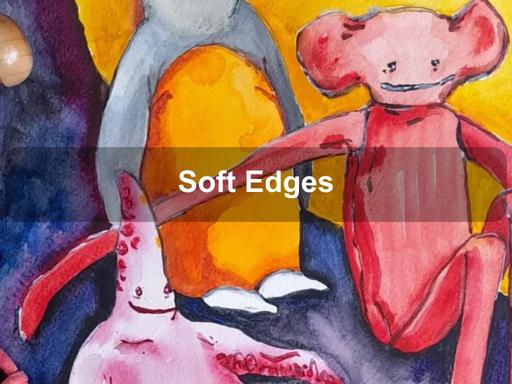 Soft Edges is an exhibition by four artist friends