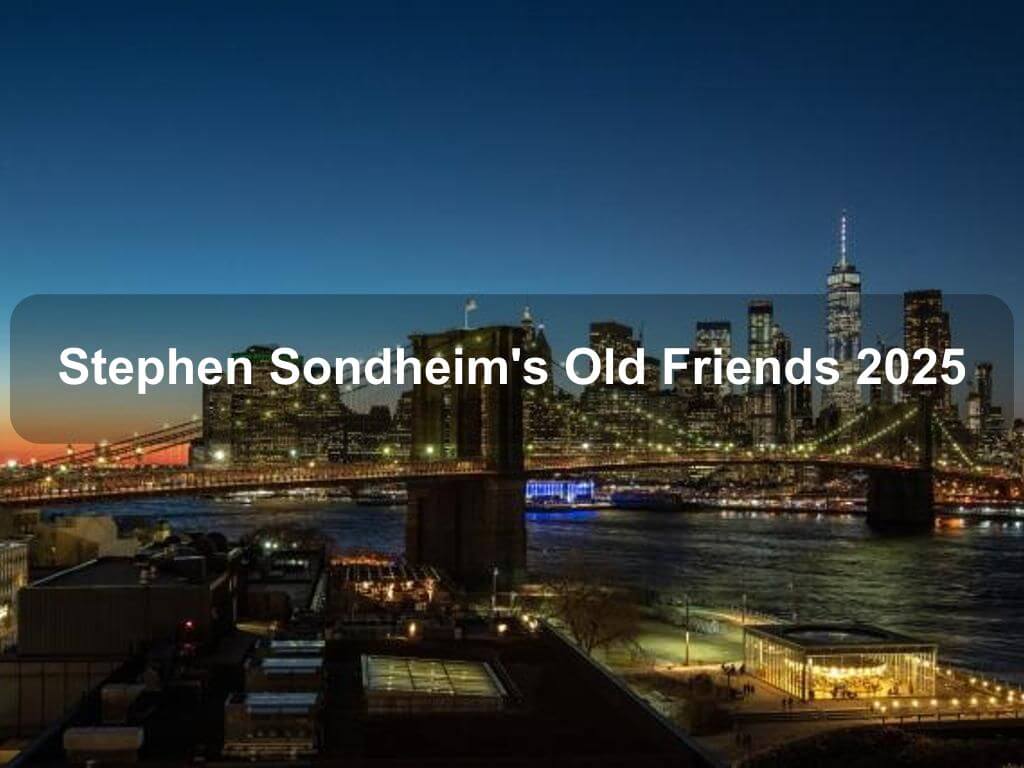 Stephen Sondheim's Old Friends 2025 | New York Ny