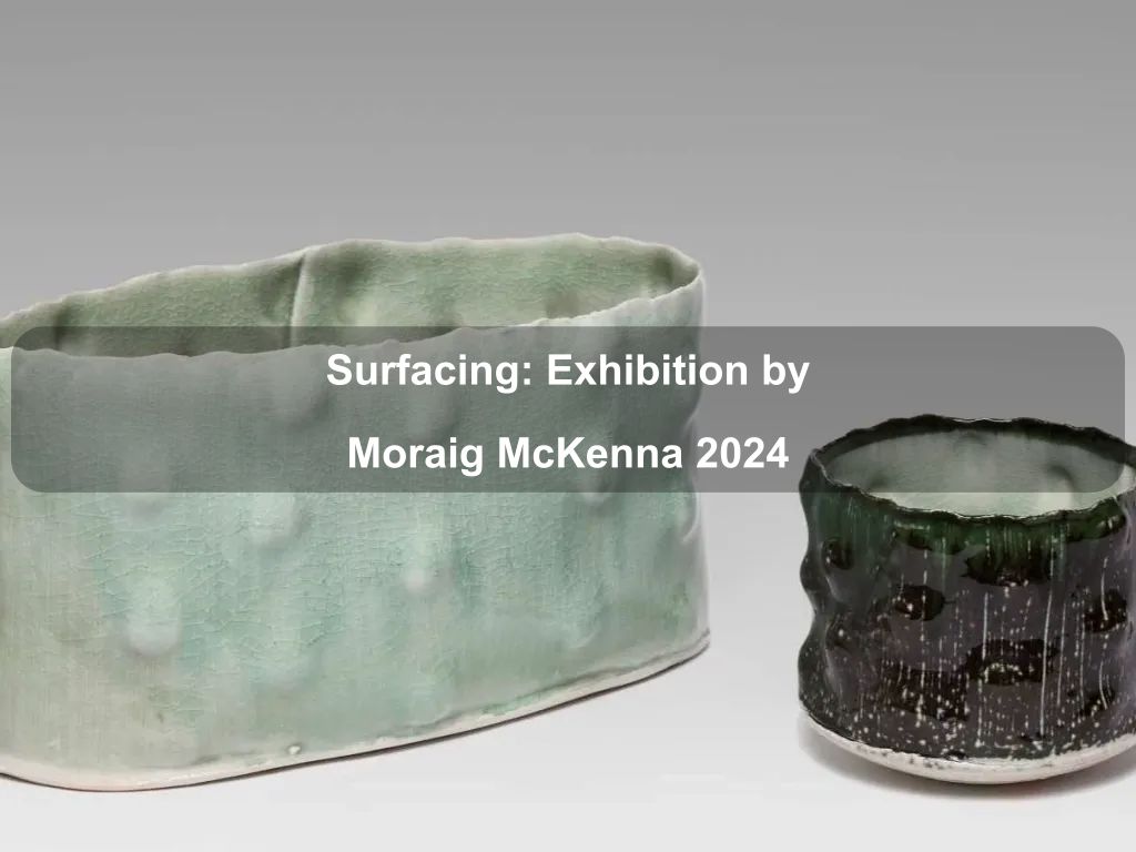 Surfacing: Exhibition by Moraig McKenna 2024 | Watson