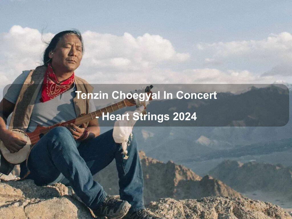 Tenzin Choegyal In Concert - Heart Strings 2024 | Canberra