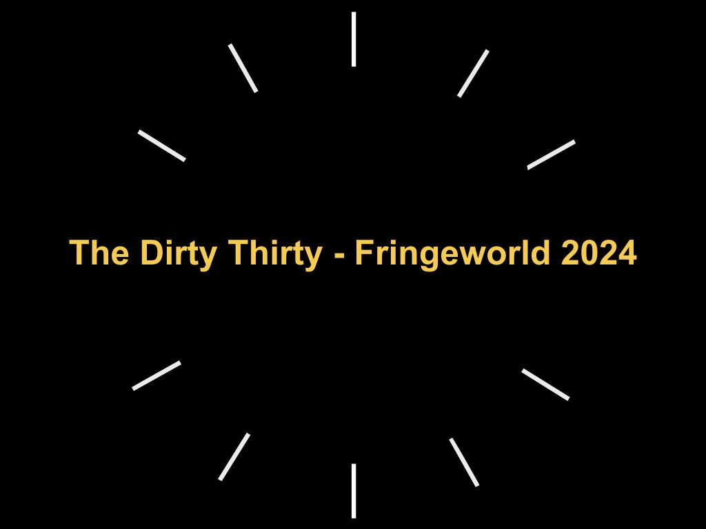 The Dirty Thirty - Fringeworld 2024 | Perth Cbd