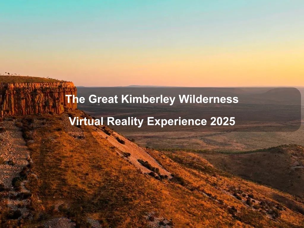 The Great Kimberley Wilderness Virtual Reality Experience 2025 | What's on in Acton