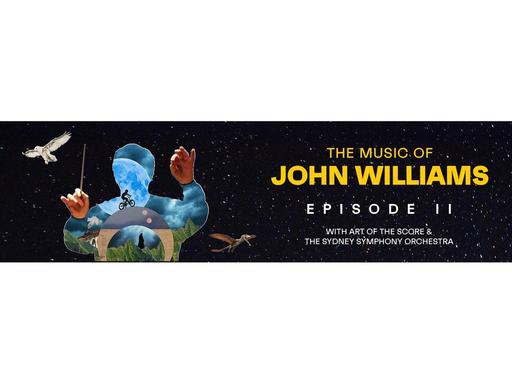 The Music of John Williams - Episode II
With Art of the Score &amp; the Sydney Symphony
Following five sold-out concerts...