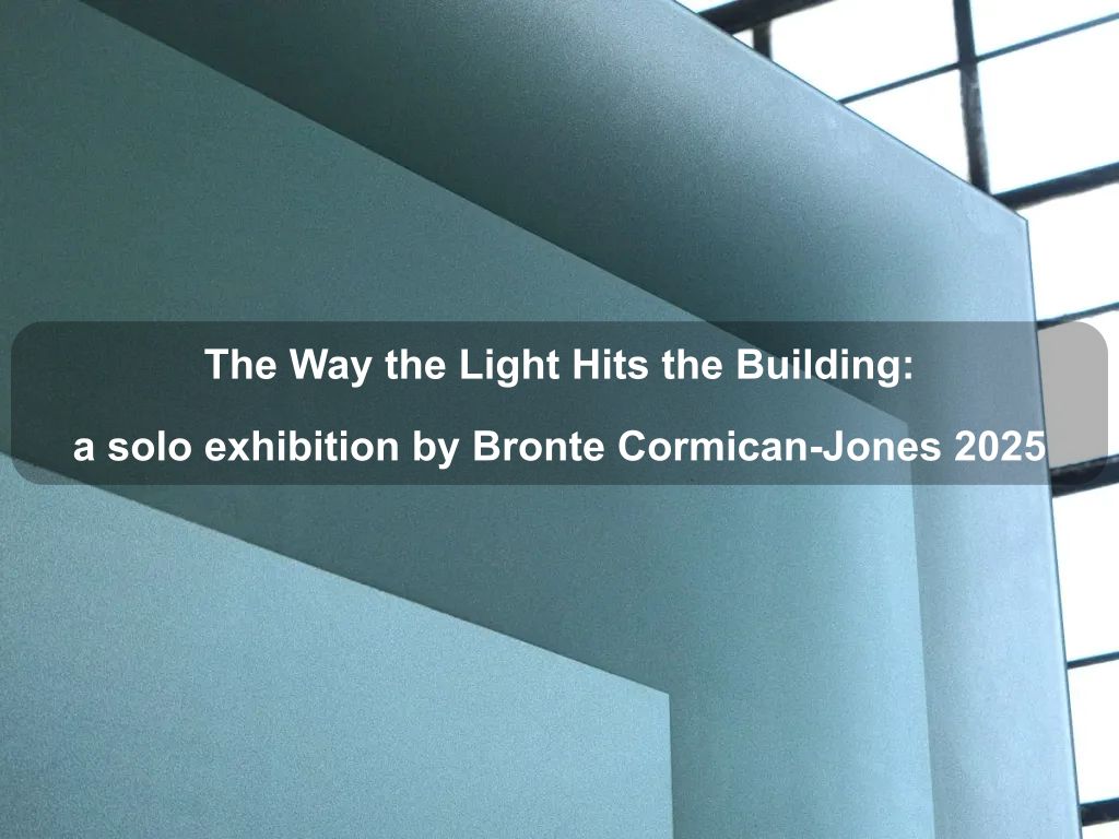 The Way the Light Hits the Building: a solo exhibition by Bronte Cormican-Jones 2025 | What's on in Kingston The Way the Light Hits the Building: a solo exhibition by Bronte Cormican-Jones 2025 | What's on in Kingston