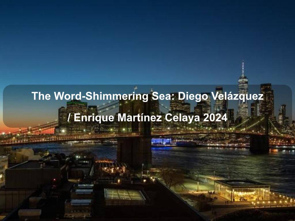 The Word-Shimmering Sea: Diego Velázquez / Enrique Martínez Celaya 2024 | What's on in Manhattan NY