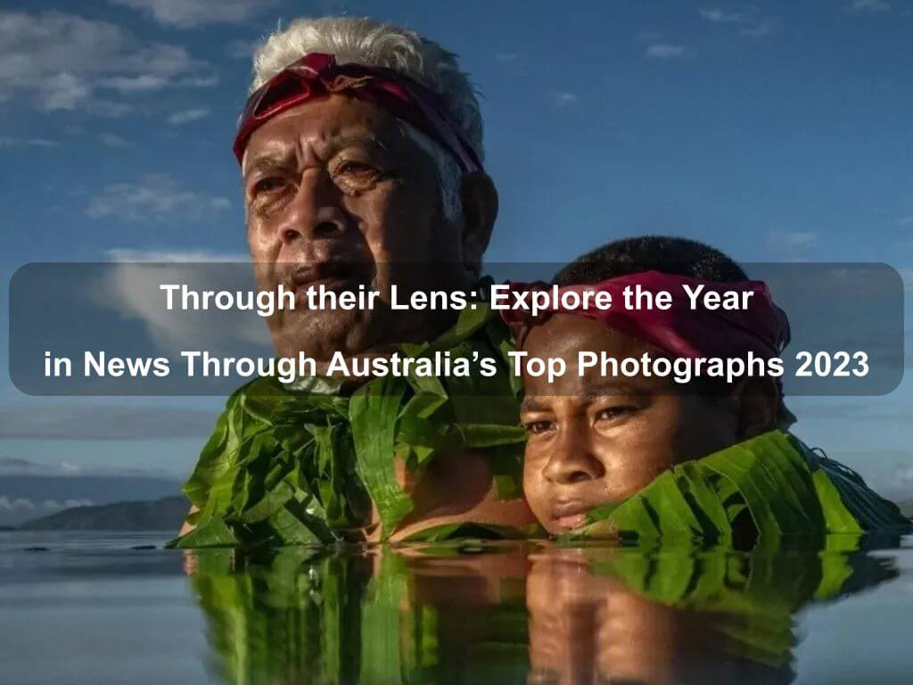 Through their Lens: Explore the Year in News Through Australia's Top Photographs 2023 | Canberra
