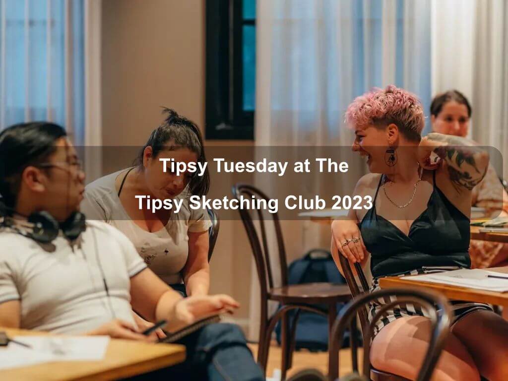 Tipsy Tuesday at The Tipsy Sketching Club 2023 | What's on in Ainslie