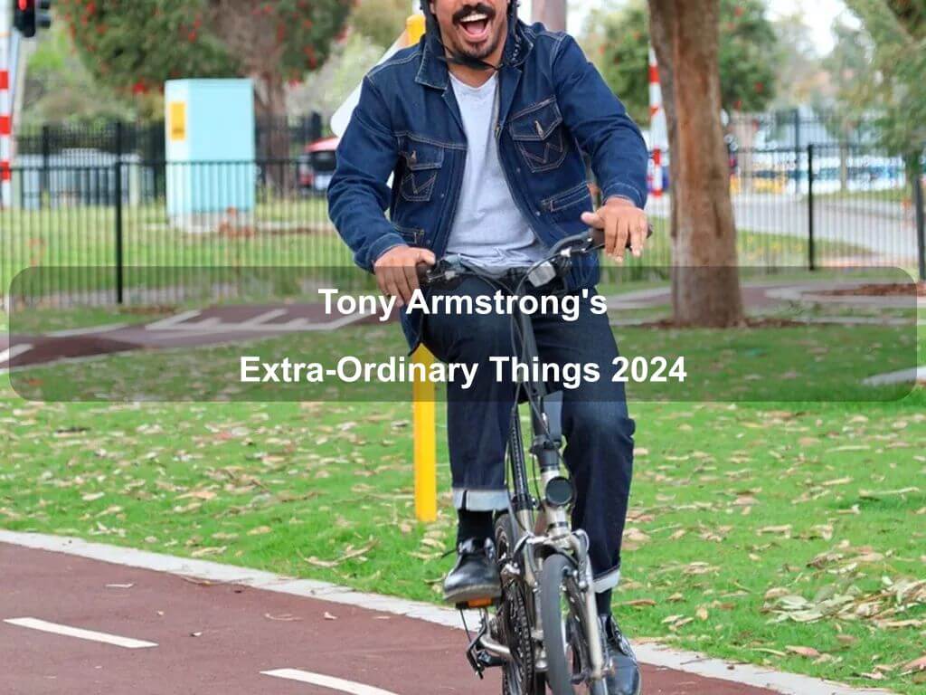 Tony Armstrong's Extra-Ordinary Things 2024 | What's on in Acton