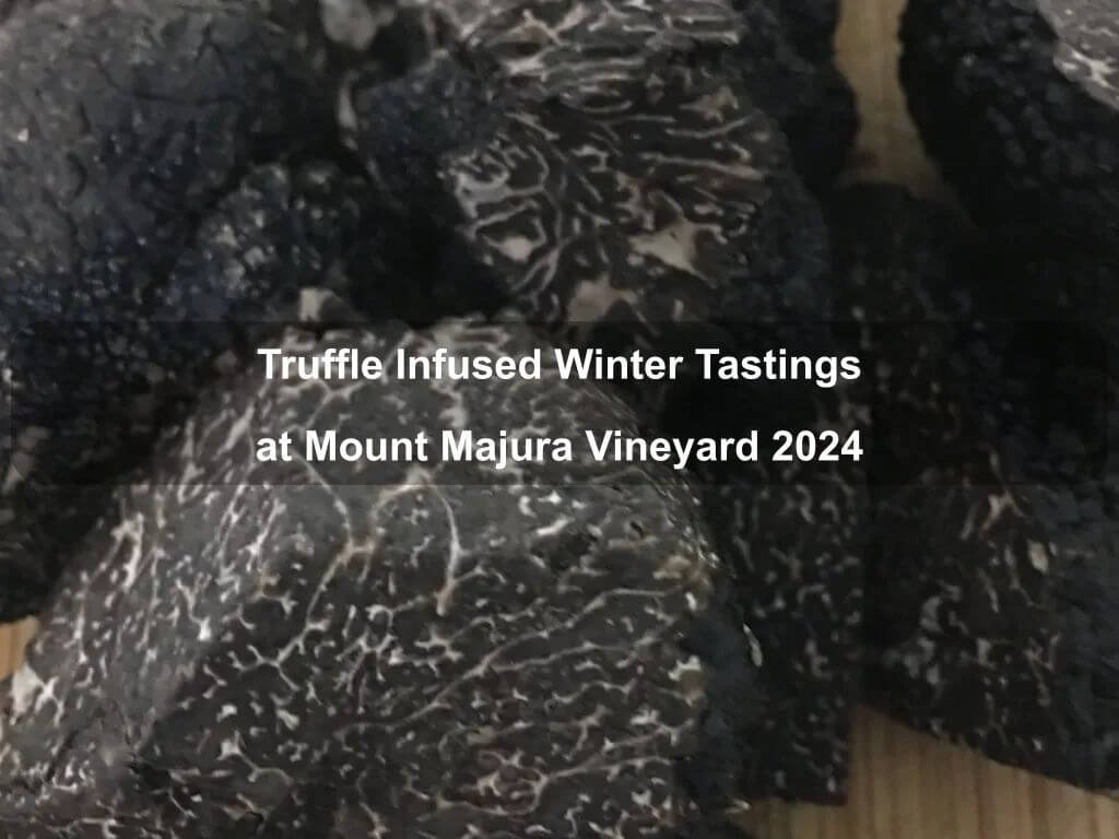 Truffle Infused Winter Tastings at Mount Majura Vineyard 2024 | What's on in Majura