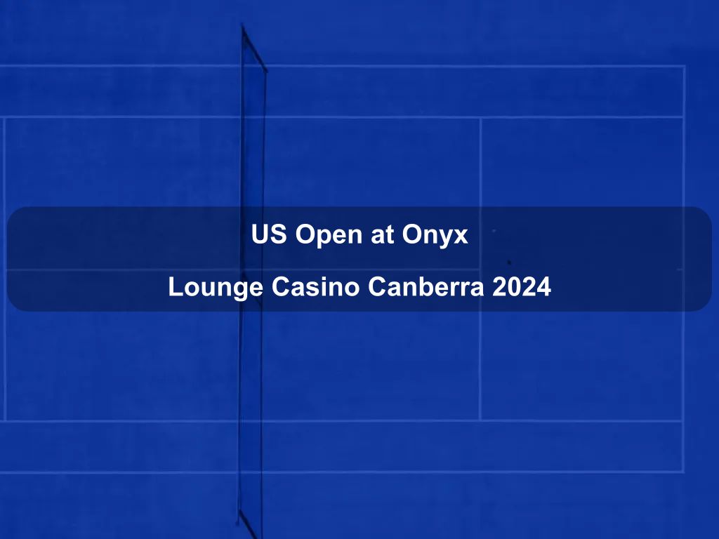 US Open at Onyx Lounge Casino Canberra 2024 | What's on in Canberra City