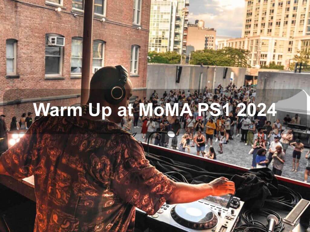 Warm Up at MoMA PS1 2024 | What's on in Queens NY