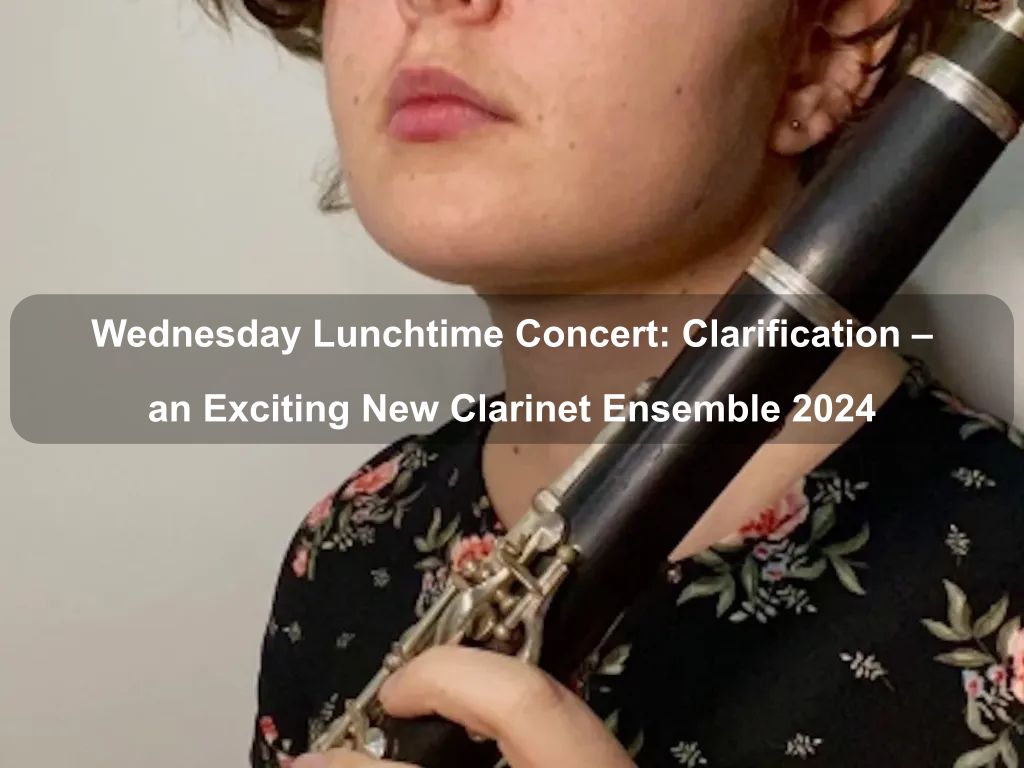 Wednesday Lunchtime Concert: Clarification - an Exciting New Clarinet Ensemble 2024 | What's on in Forrest