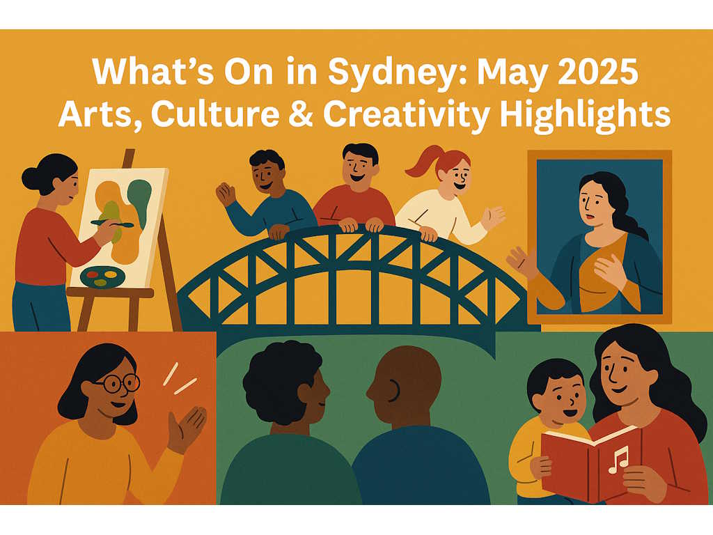 What's On in Sydney: May 2025 Arts, Culture & Creativity Highlights | UpNext What's On in Sydney: May 2025 Arts, Culture & Creativity Highlights | UpNext