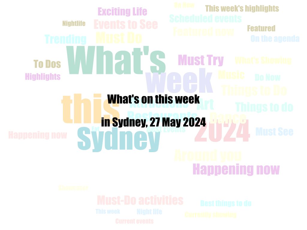 What's on this week in Sydney, 27 May 2024 | UpNext
