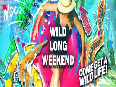 Get WILD this upcoming long weekend!
