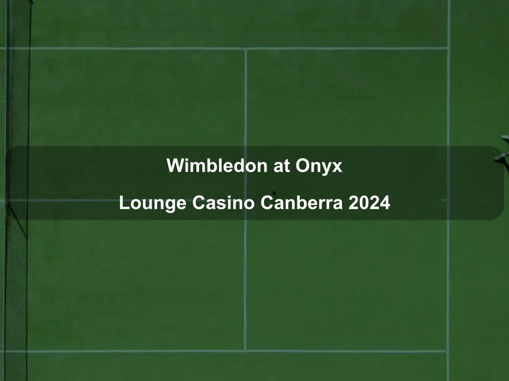 Wimbledon at Onyx Lounge Casino Canberra 2024 | What's on in Canberra City