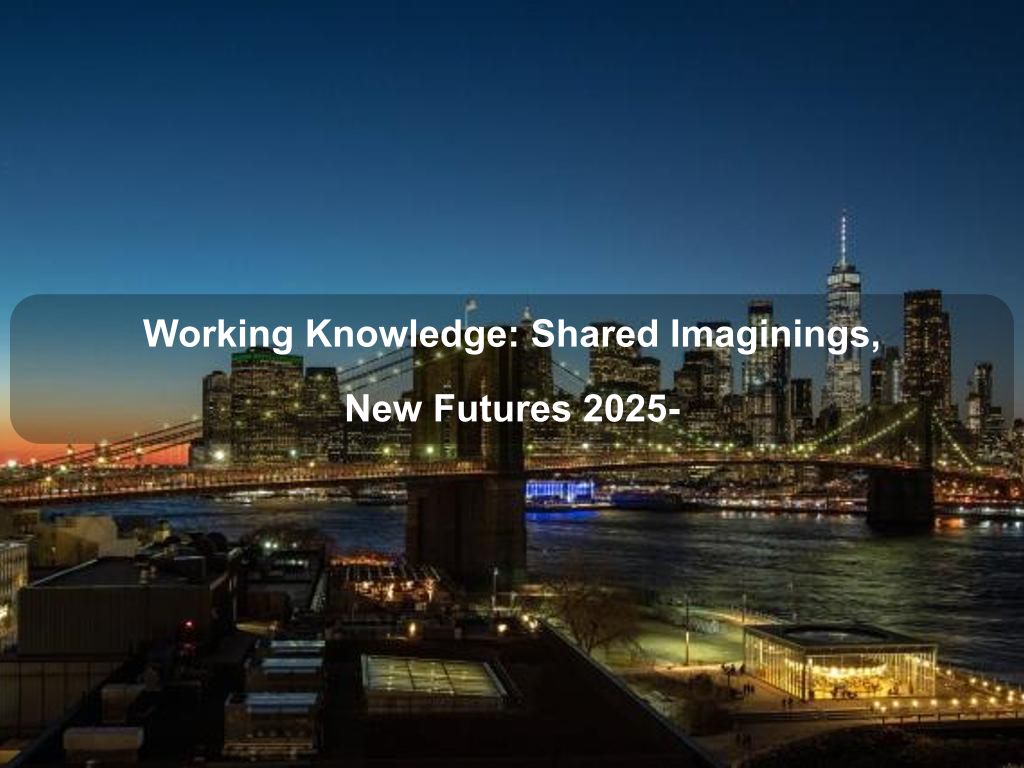 Working Knowledge: Shared Imaginings, New Futures 2025- | South Bronx Things to Do | What's on in Bronx NY