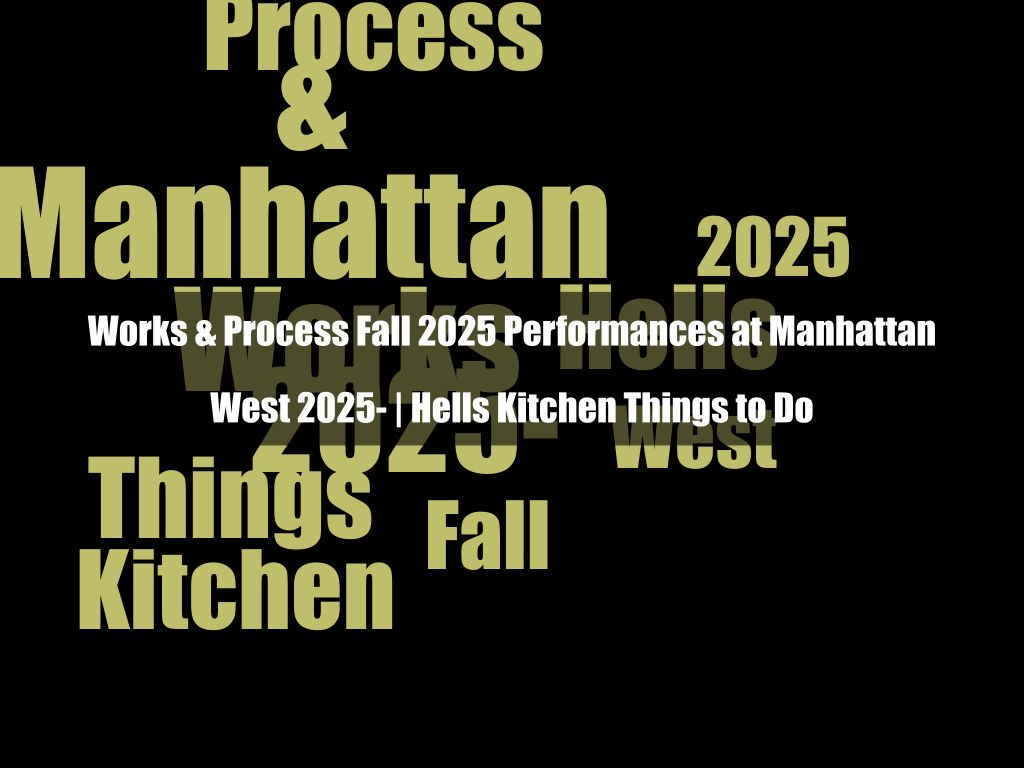 Works & Process Fall 2025 Performances at Manhattan West 2025- | Hells Kitchen Things to Do | What's on in Manhattan NY